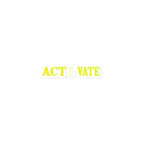 ACT-I-VATE sticker